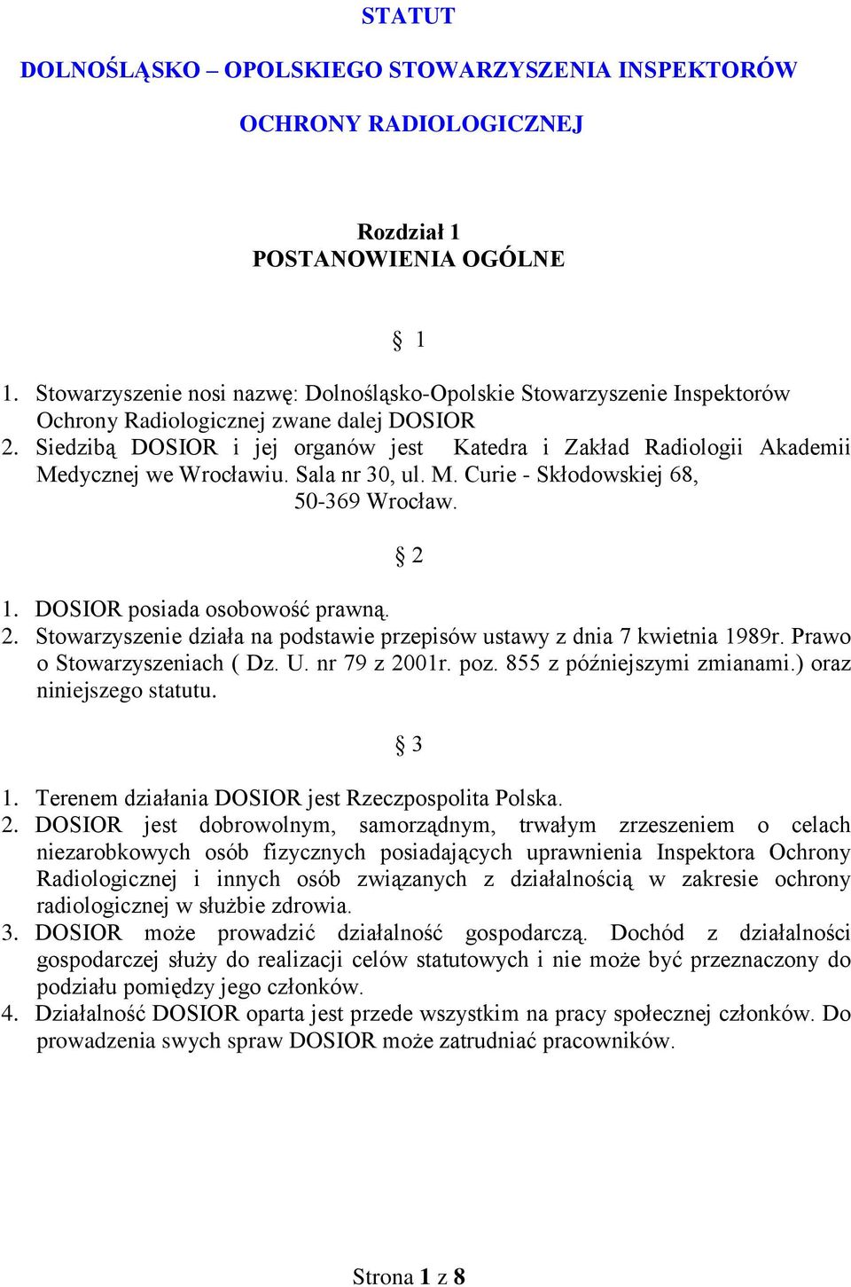 Siedzibą DOSIOR i jej organów jest Katedra i Zakład Radiologii Akademii Medycznej we Wrocławiu. Sala nr 30, ul. M. Curie - Skłodowskiej 68, 50-369 Wrocław. 2 