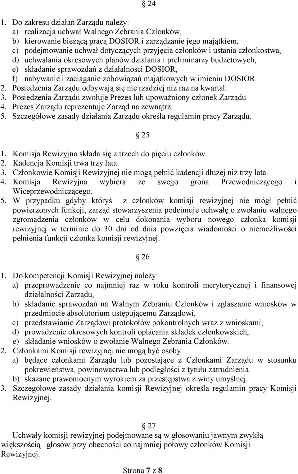 imieniu DOSIOR. 2. Posiedzenia Zarządu odbywają się nie rzadziej niż raz na kwartał. 3. Posiedzenia Zarządu zwołuje Prezes lub upoważniony członek Zarządu. 4.