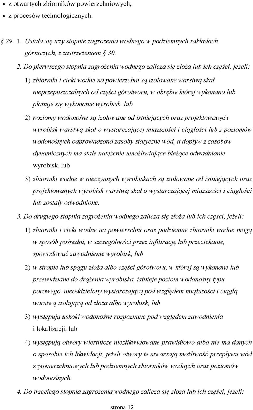 Do pierwszego stopnia zagrożenia wodnego zalicza się złoża lub ich części, jeżeli: 1) zbiorniki i cieki wodne na powierzchni są izolowane warstwą skał nieprzepuszczalnych od części górotworu, w