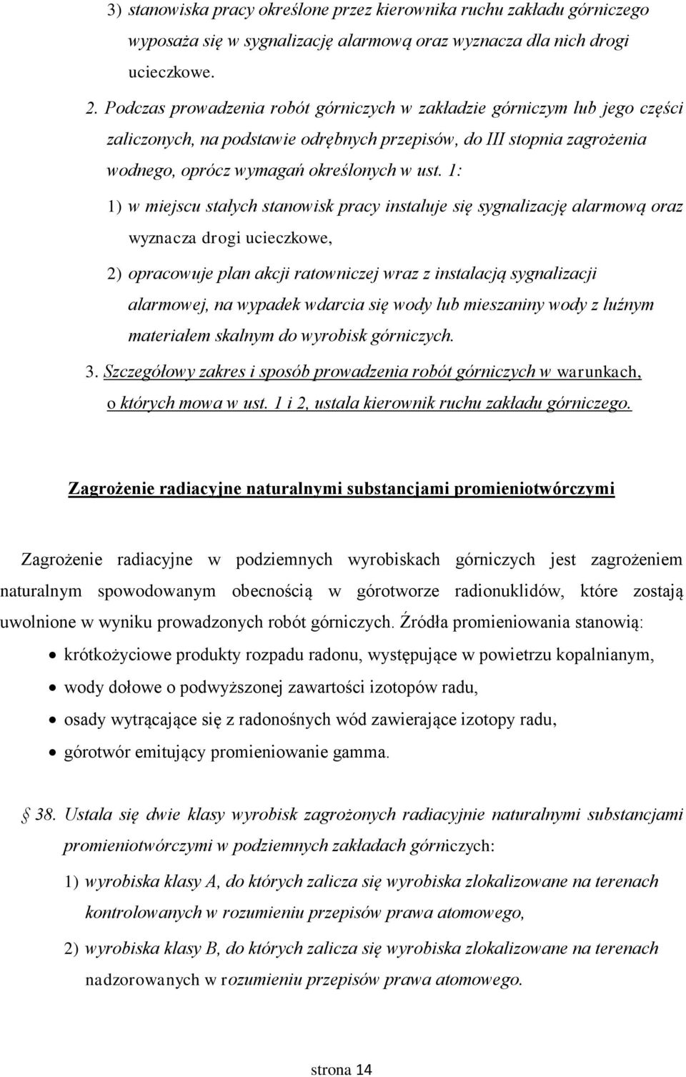 1: 1) w miejscu stałych stanowisk pracy instaluje się sygnalizację alarmową oraz wyznacza drogi ucieczkowe, 2) opracowuje plan akcji ratowniczej wraz z instalacją sygnalizacji alarmowej, na wypadek