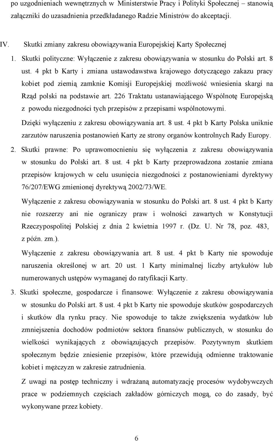 4 pkt b Karty i zmiana ustawodawstwa krajowego dotyczącego zakazu pracy kobiet pod ziemią zamknie Komisji Europejskiej możliwość wniesienia skargi na Rząd polski na podstawie art.