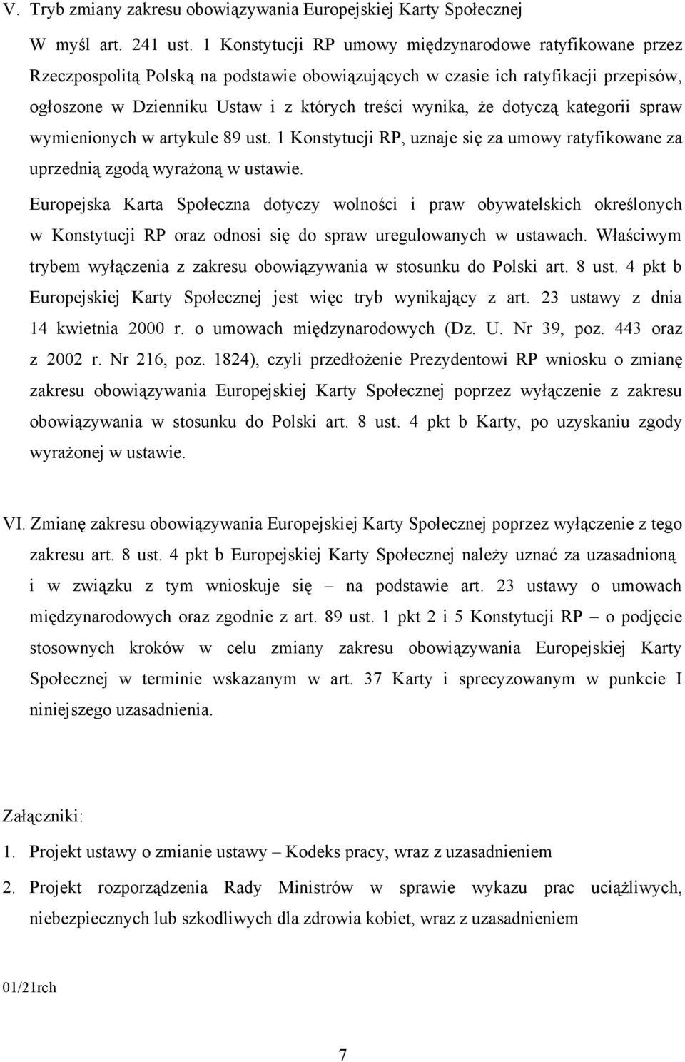 że dotyczą kategorii spraw wymienionych w artykule 89 ust. 1 Konstytucji RP, uznaje się za umowy ratyfikowane za uprzednią zgodą wyrażoną w ustawie.