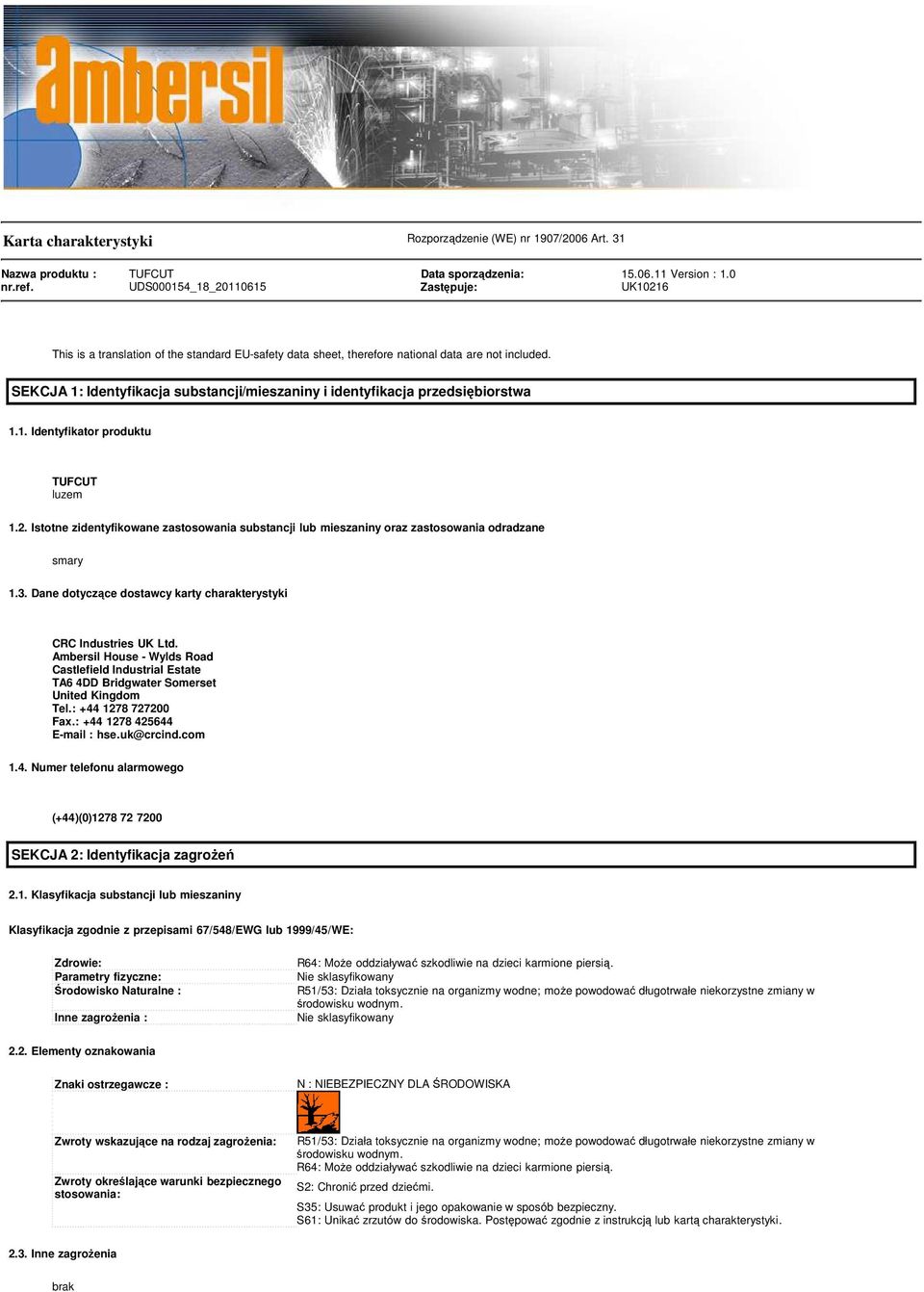 SEKCJA 1: Identyfikacja substancji/mieszaniny i identyfikacja przedsiębiorstwa 1.1. Identyfikator produktu TUFCUT luzem 1.2.