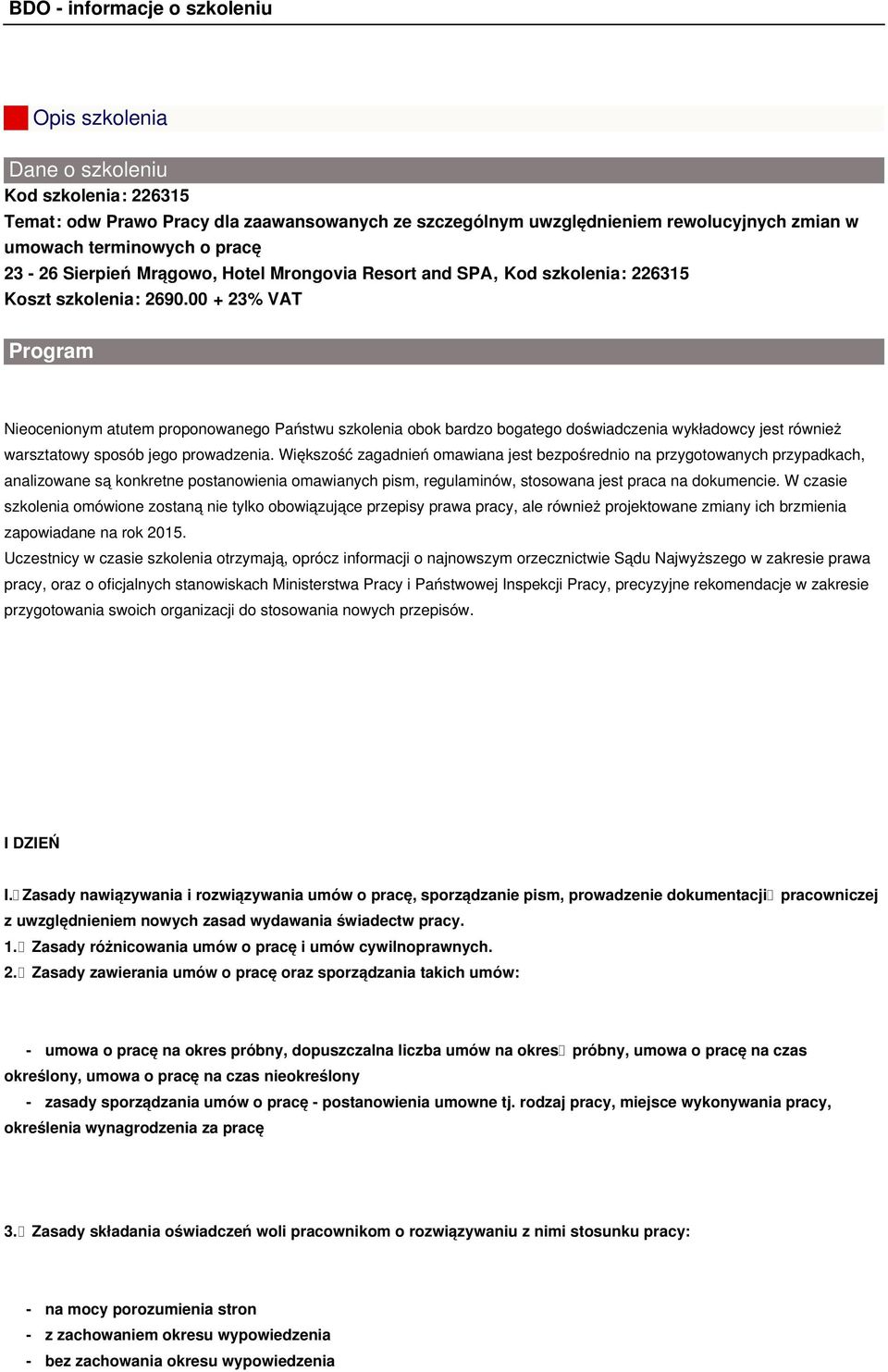 00 + 23% VAT Program Nieocenionym atutem proponowanego Państwu szkolenia obok bardzo bogatego doświadczenia wykładowcy jest również warsztatowy sposób jego prowadzenia.