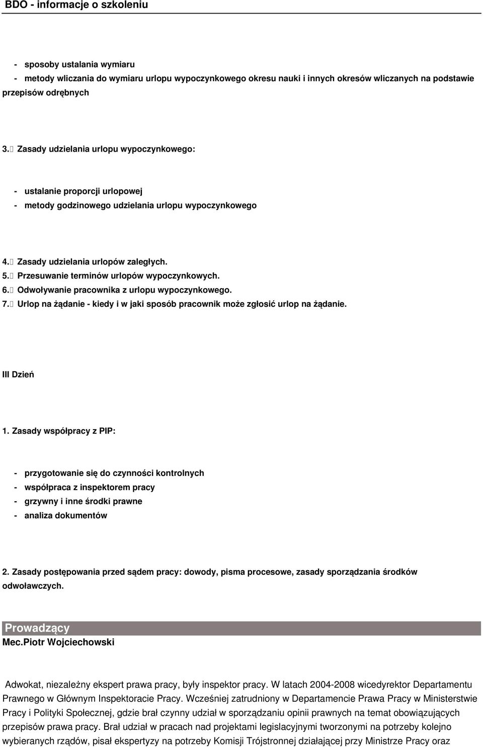 Przesuwanie terminów urlopów wypoczynkowych. 6. Odwoływanie pracownika z urlopu wypoczynkowego. 7. Urlop na żądanie - kiedy i w jaki sposób pracownik może zgłosić urlop na żądanie. III Dzień 1.