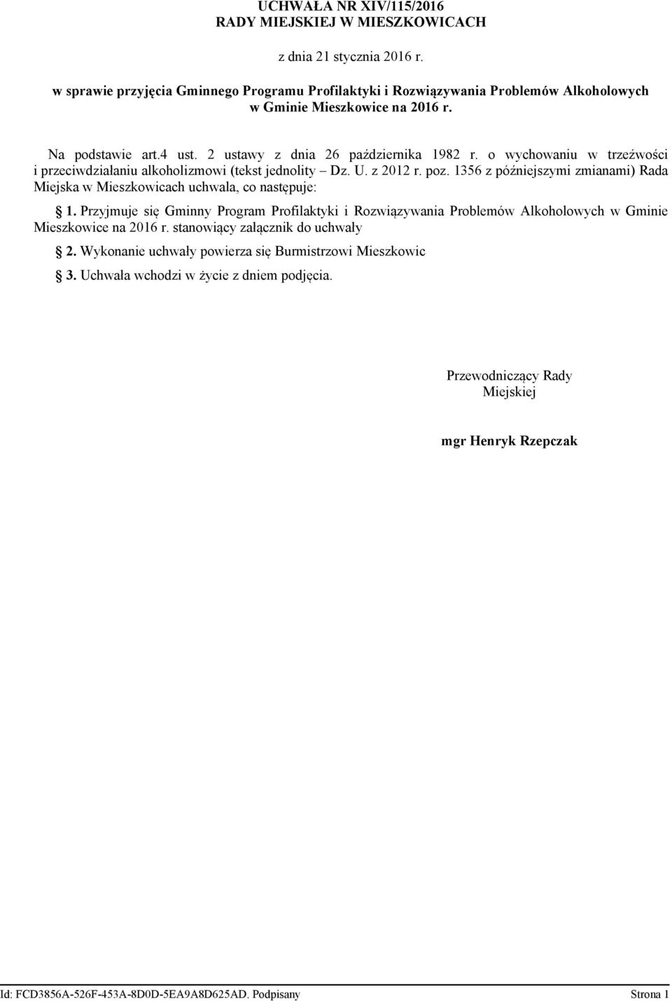 o wychowaniu w trzeźwości i przeciwdziałaniu alkoholizmowi (tekst jednolity Dz. U. z 2012 r. poz. 1356 z późniejszymi zmianami) Rada Miejska w Mieszkowicach uchwala, co następuje: 1.