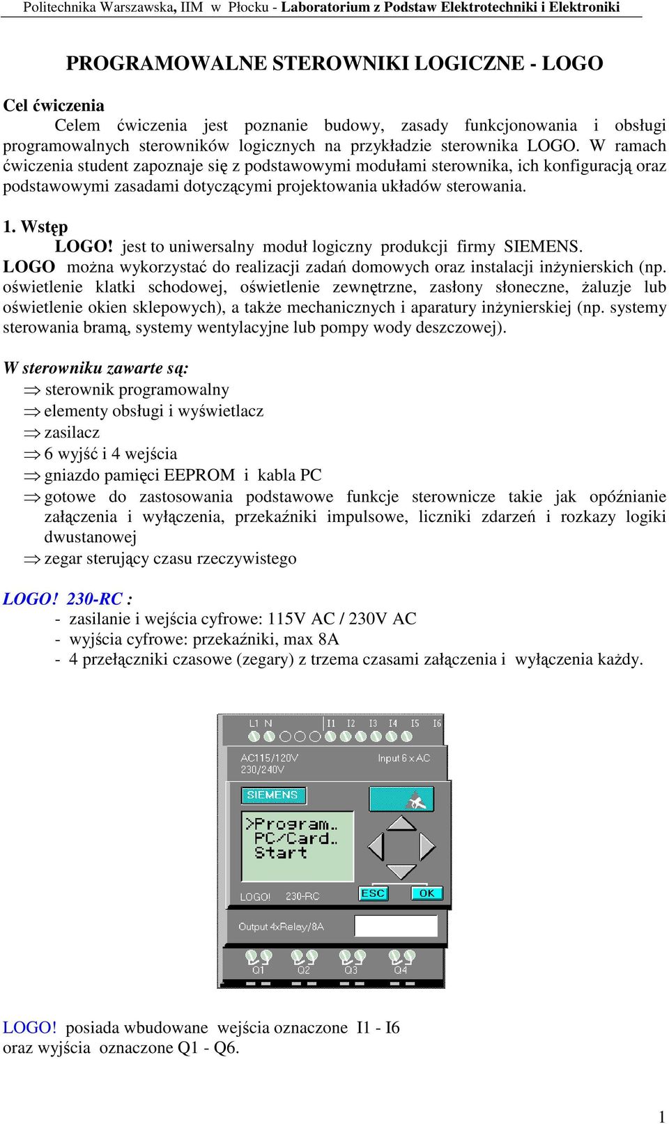 W ramach wiczenia suden zapoznaje si z podsawowymi modułami serownika, ich konfiguracj oraz podsawowymi zasadami doyczcymi projekowania układów serowania. 1. Wsp LOGO!