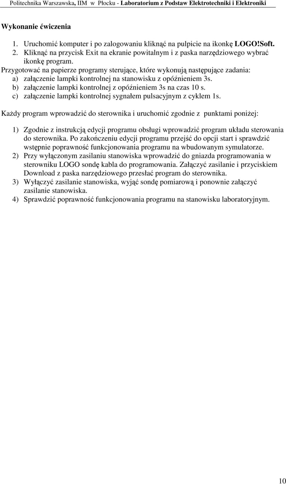 Przygoowa na papierze programy serujce, kóre wykonuj naspujce zadania: a) załczenie lampki konrolnej na sanowisku z opónieniem 3s. b) załczenie lampki konrolnej z opónieniem 3s na czas 10 s.