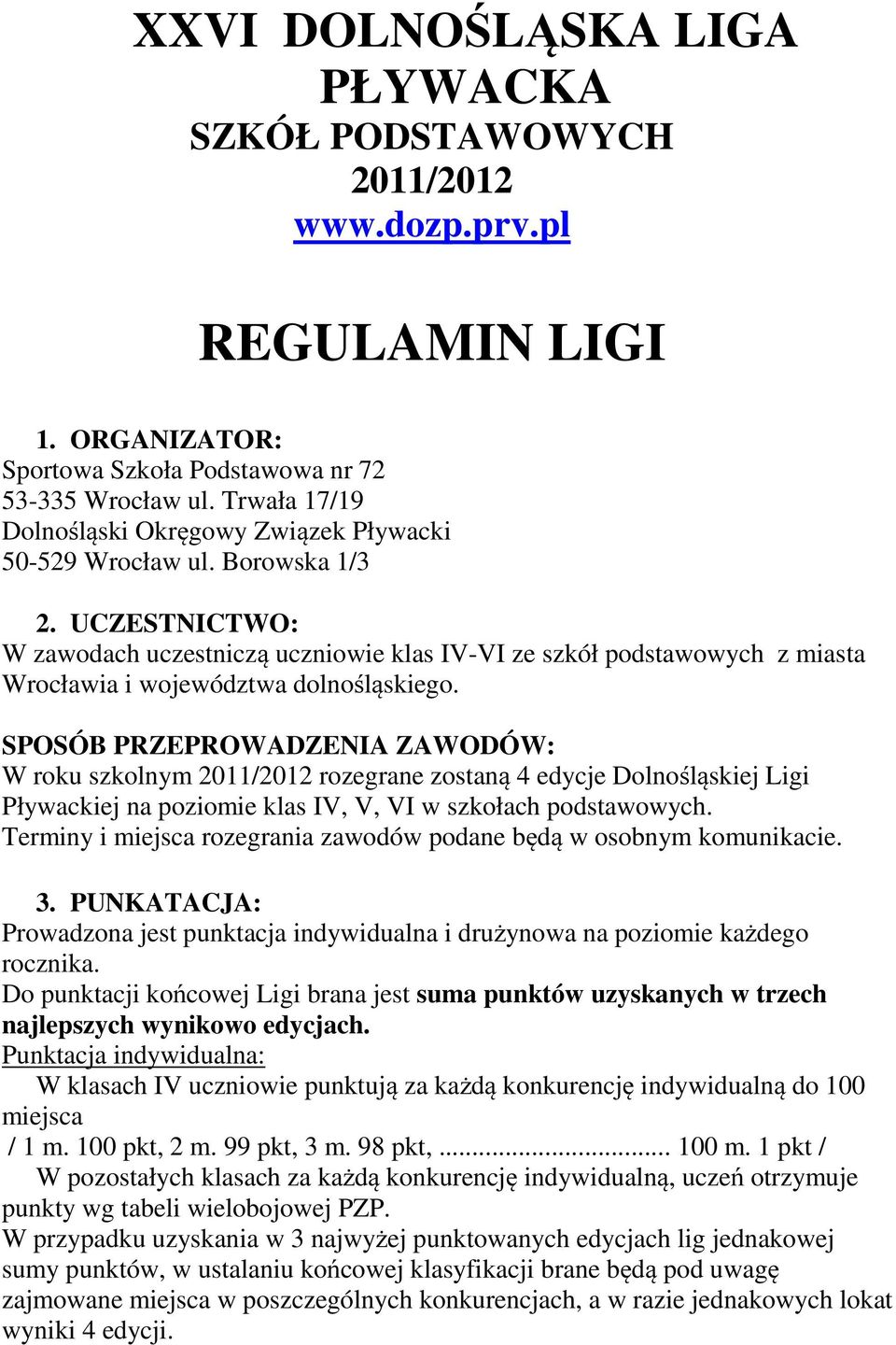 UCZESTNICTWO: W zawodach uczestniczą uczniowie klas IV-VI ze szkół podstawowych z miasta Wrocławia i województwa dolnośląskiego.