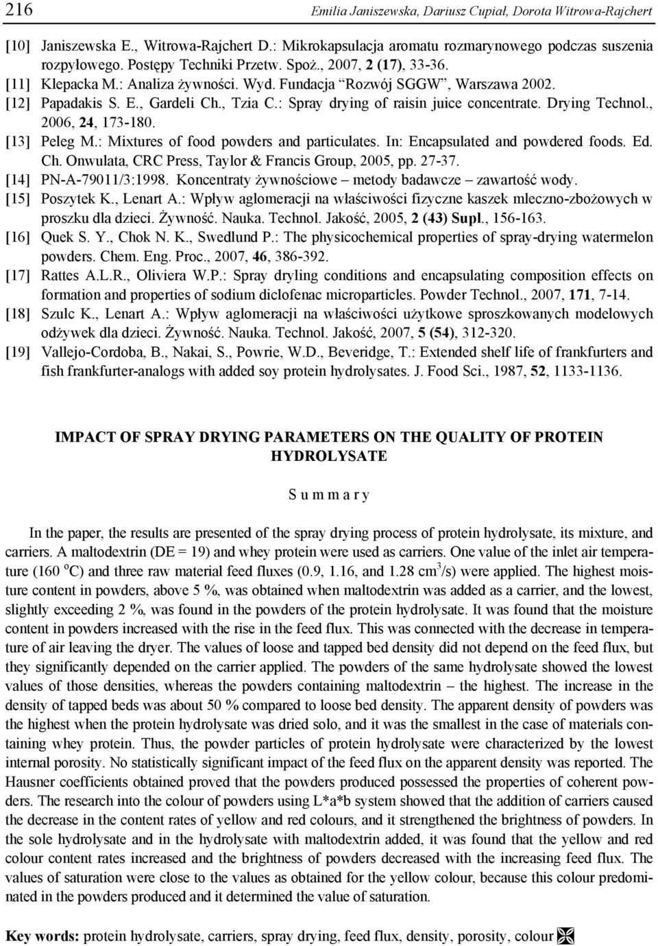 Drying Technol., 2006, 24, 173-180. [13] Peleg M.: Mixtures of food powders and particulates. In: Encapsulated and powdered foods. Ed. Ch. Onwulata, CRC Press, Taylor & Francis Group, 2005, pp. 27-37.