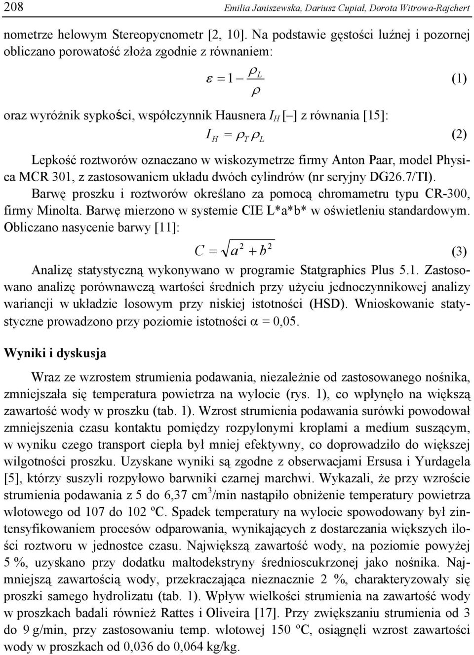 roztworów oznaczano w wiskozymetrze firmy Anton Paar, model Physica MCR 301, z zastosowaniem układu dwóch cylindrów (nr seryjny DG26.7/TI).