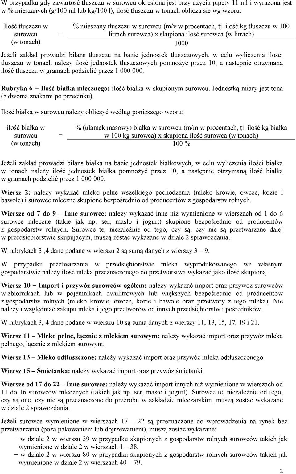 ilość kg tłuszczu w 100 litrach surowca) x skupiona ilość surowca (w litrach) 1000 Jeżeli zakład prowadzi bilans tłuszczu na bazie jednostek tłuszczowych, w celu wyliczenia ilości tłuszczu w tonach