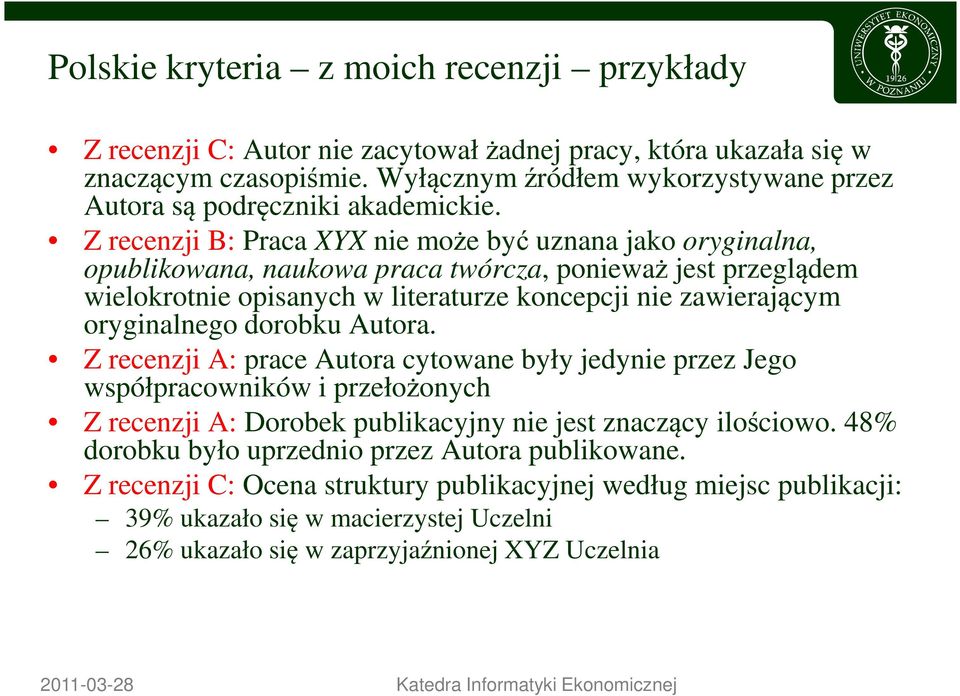 Z recenzji B: Praca XYX nie może być uznana jako oryginalna, opublikowana, naukowa praca twórcza, ponieważ jest przeglądem wielokrotnie opisanych w literaturze koncepcji nie zawierającym