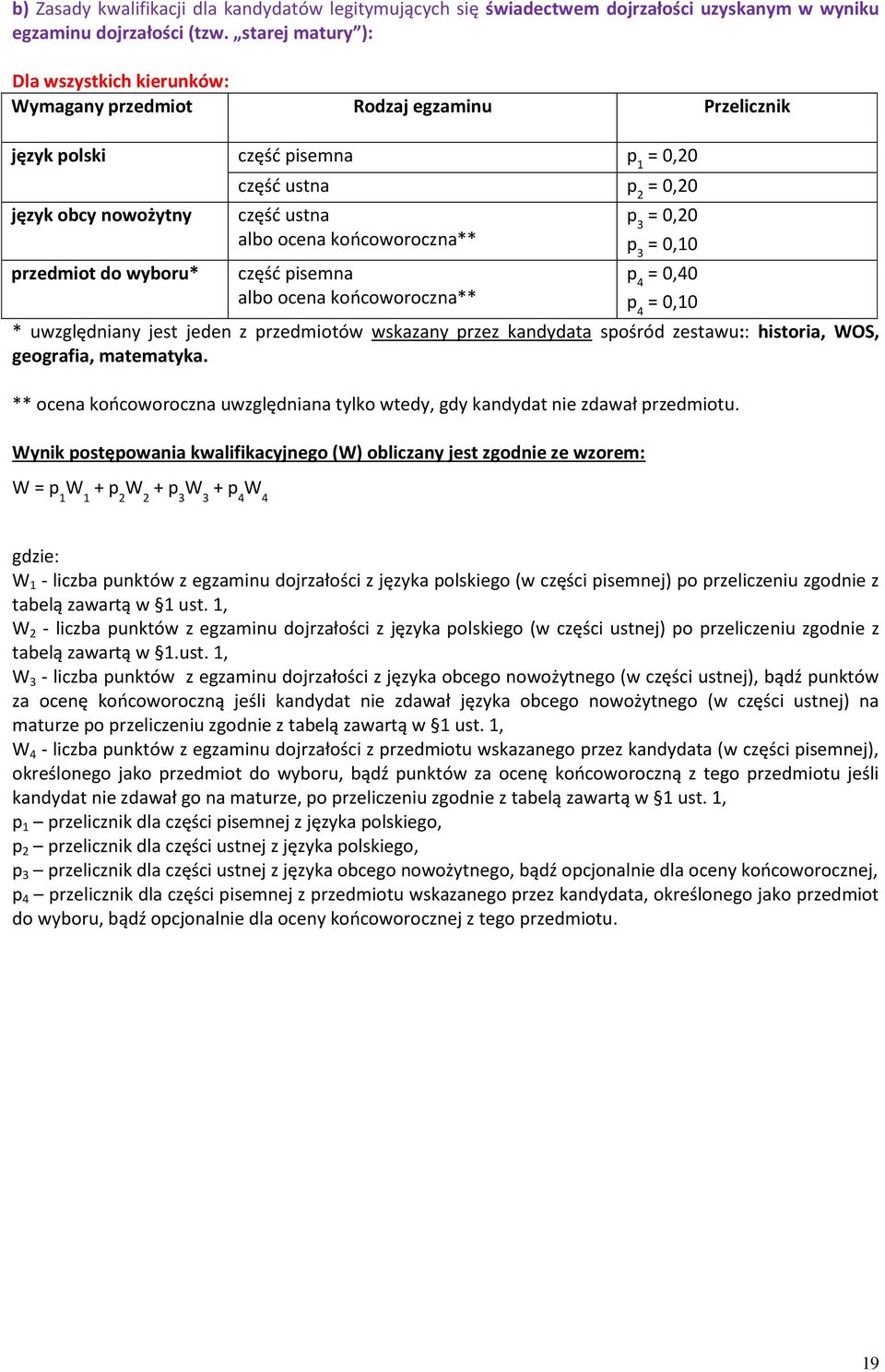 pisemna = 0,40 * uwzględniany jest jeden z przedmiotów wskazany przez kandydata spośród zestawu:: historia, WOS, geografia, matematyka.