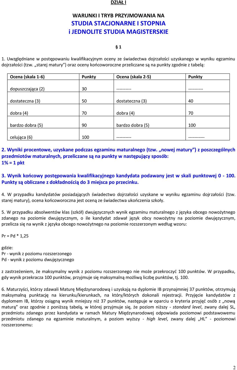 starej matury ) oraz oceny końcoworoczne przeliczane są na punkty zgodnie z tabelą: Ocena (skala 1-6) Punkty Ocena (skala 2-5) Punkty dopuszczająca (2) 30 ---------- ---------- dostateczna (3) 50