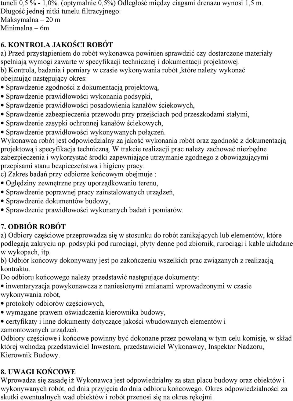 b) Kontrola, badania i pomiary w czasie wykonywania robót,które należy wykonać obejmując następujący okres: Sprawdzenie zgodności z dokumentacją projektową, Sprawdzenie prawidłowości wykonania