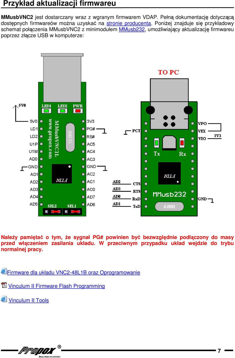 PoniŜej znajduje się przykładowy schemat połączenia MMusbVNC2 z minimodułem MMusb232, umoŝliwiający aktualizację firmwareu poprzez złącze USB w komputerze: