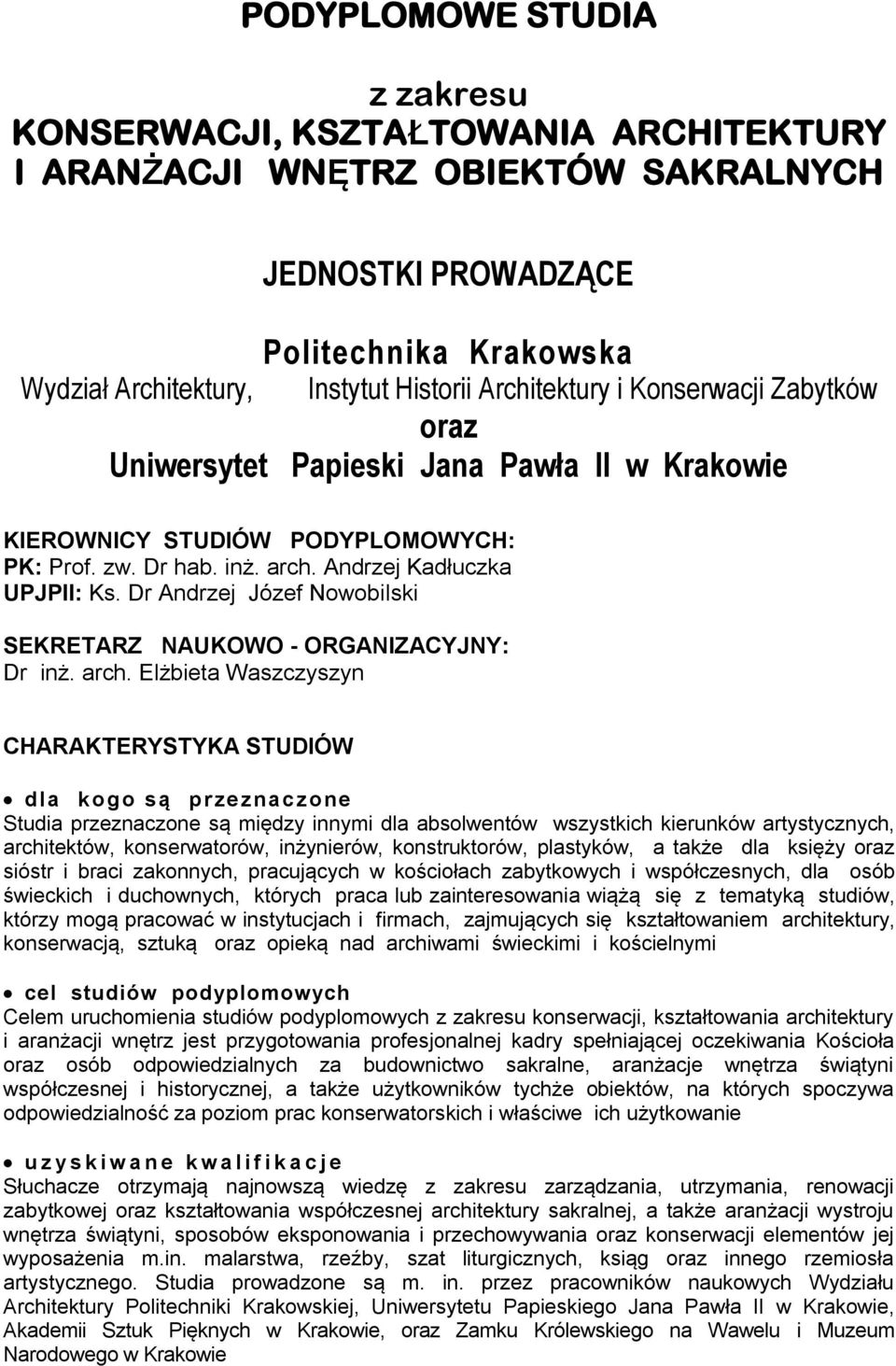 Andrzej Kadłuczka UPJPII: Ks. Dr Andrzej Józef Nowobilski SEKRETARZ NAUKOWO - ORGANIZACYJNY: Dr inż. arch.