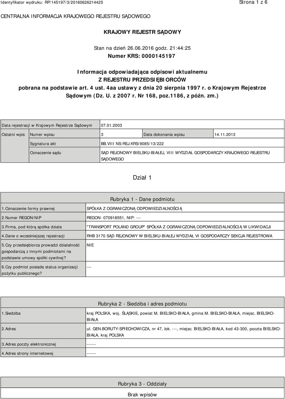 o Krajowym Rejestrze Sądowym (Dz. U. z 2007 r. Nr 168, poz.1186, z późn. zm.) Data rejestracji w Krajowym Rejestrze Sądowym 07.01.2003 Ostatni wpis Numer wpisu 3 Data dokonania wpisu 14.11.2013 Sygnatura akt Oznaczenie sądu BB.