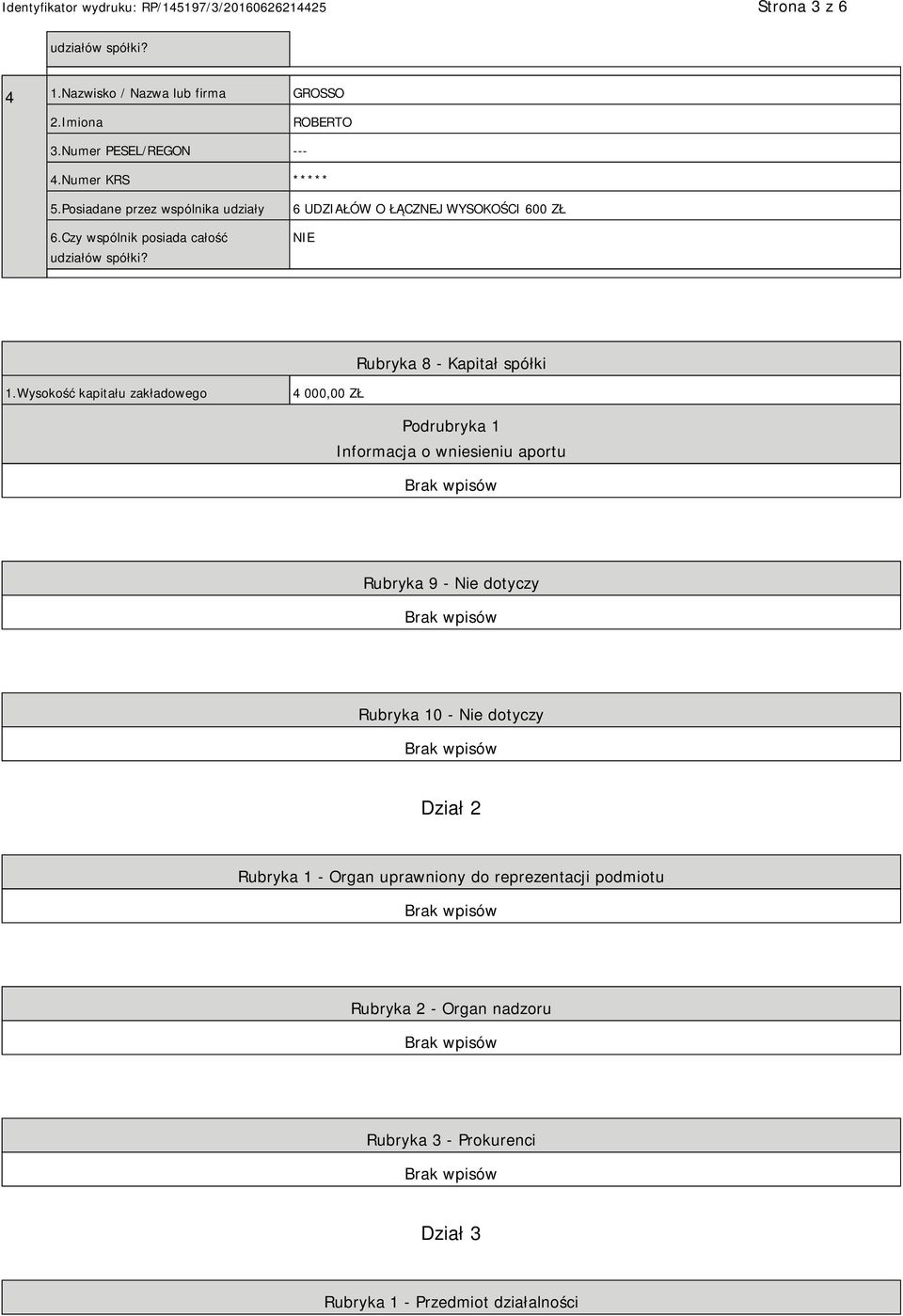 Wysokość kapitału zakładowego 4 000,00 ZŁ Podrubryka 1 Informacja o wniesieniu aportu Rubryka 9 - Nie dotyczy