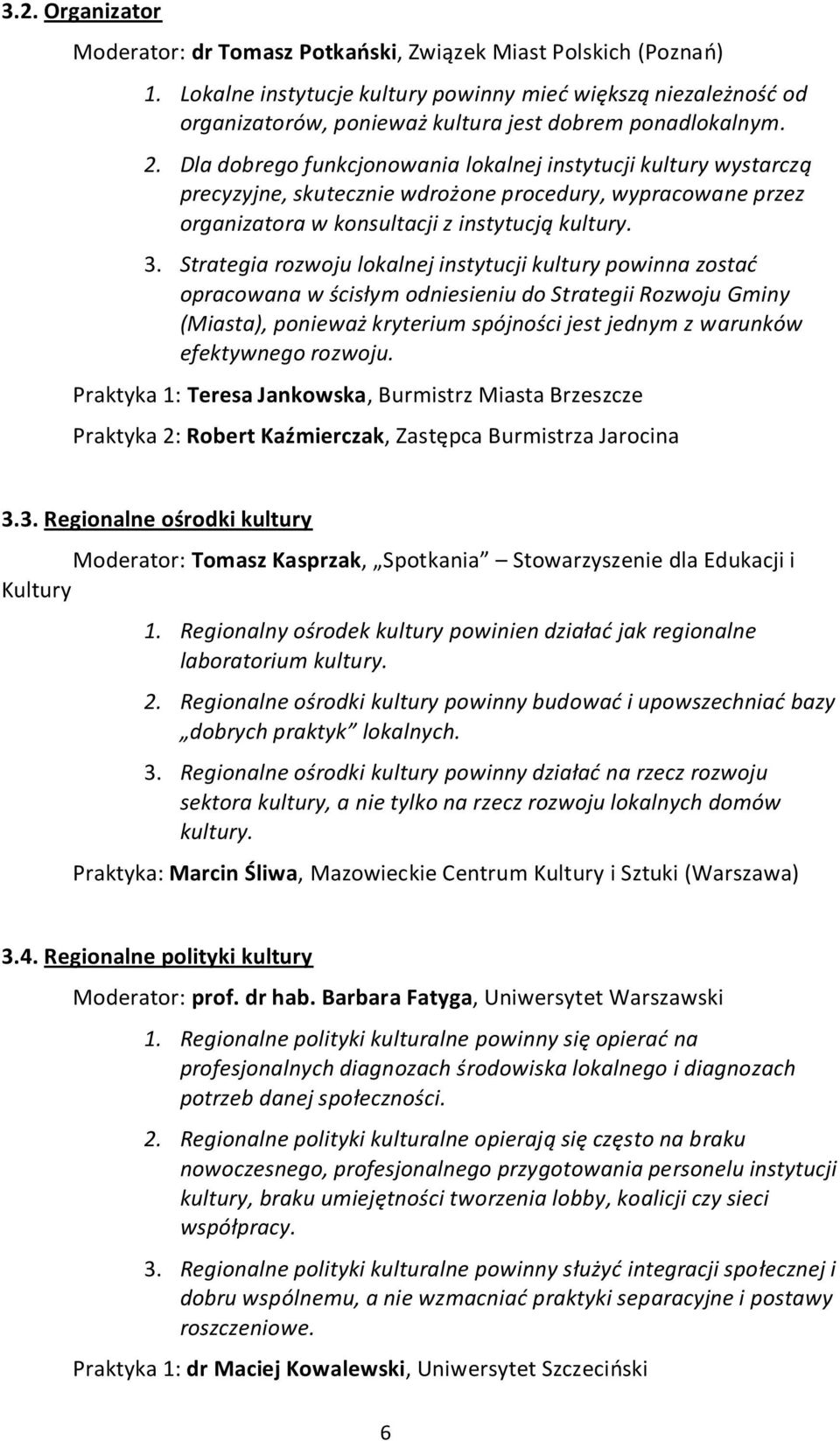 Dla dobrego funkcjonowania lokalnej instytucji kultury wystarczą precyzyjne, skutecznie wdrożone procedury, wypracowane przez organizatora w konsultacji z instytucją kultury. 3.