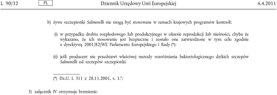 w okresie reprodukcji lub nieśności, chyba że wykazano, że ich stosowanie jest bezpieczne i zostało one zatwierdzone w tym celu zgodnie z dyrektywą