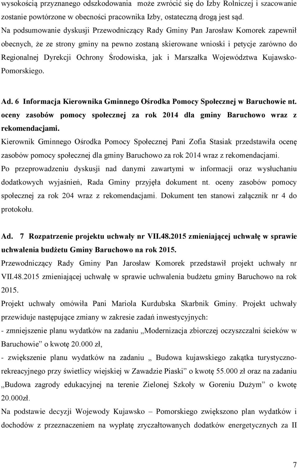 Środowiska, jak i Marszałka Województwa Kujawsko- Pomorskiego. Ad. 6 Informacja Kierownika Gminnego Ośrodka Pomocy Społecznej w Baruchowie nt.