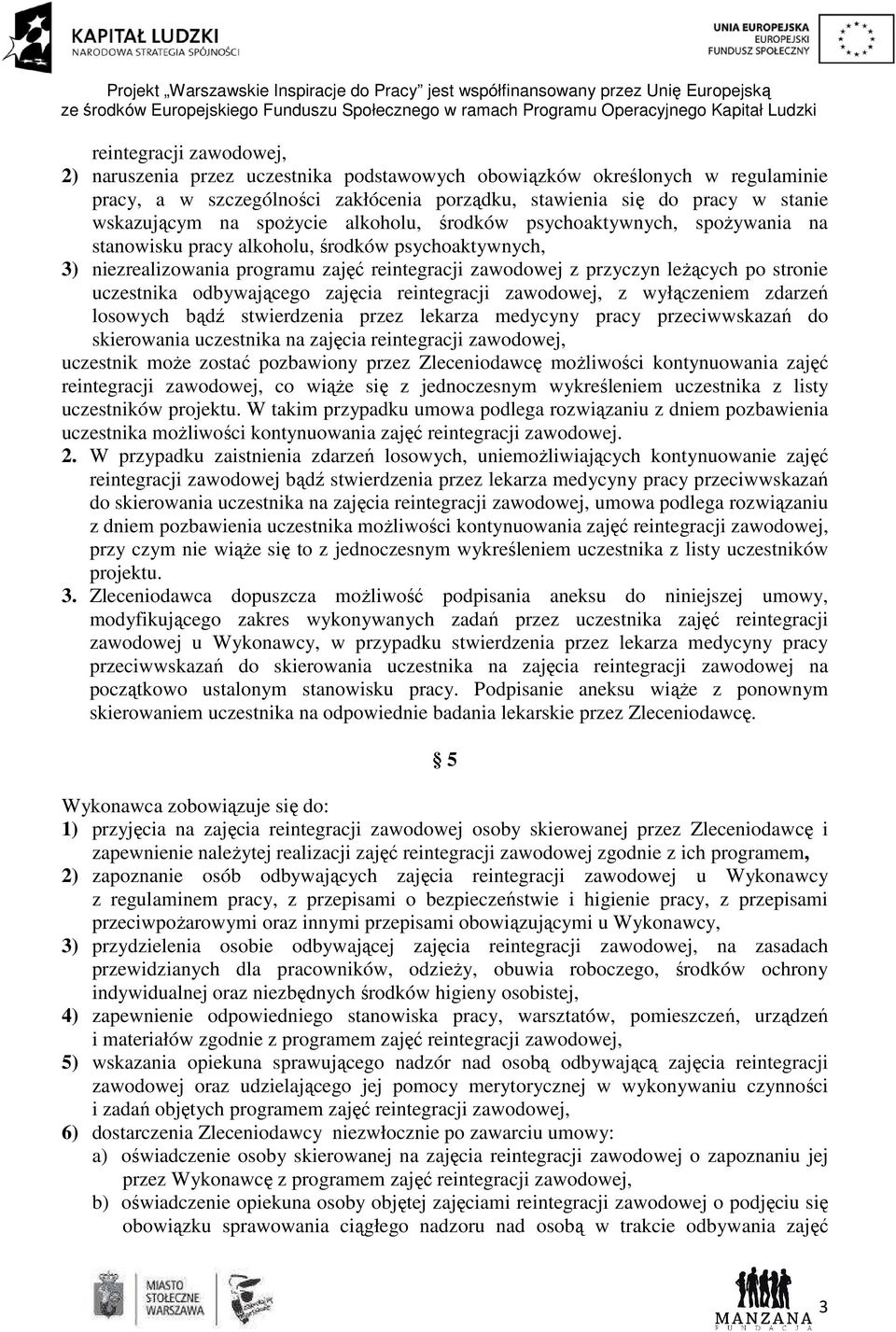 odbywającego zajęcia z wyłączeniem zdarzeń losowych bądź stwierdzenia przez lekarza medycyny pracy przeciwwskazań do skierowania uczestnika na zajęcia uczestnik może zostać pozbawiony przez