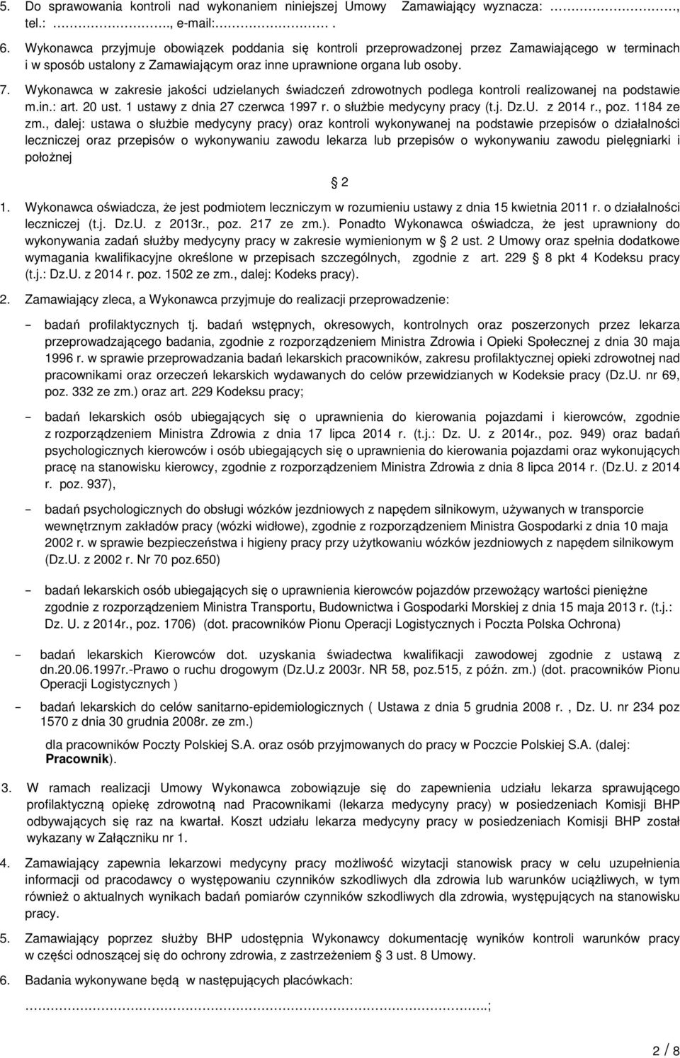 Wykonawca w zakresie jakości udzielanych świadczeń zdrowotnych podlega kontroli realizowanej na podstawie m.in.: art. 20 ust. 1 ustawy z dnia 27 czerwca 1997 r. o służbie medycyny pracy (t.j. Dz.U.