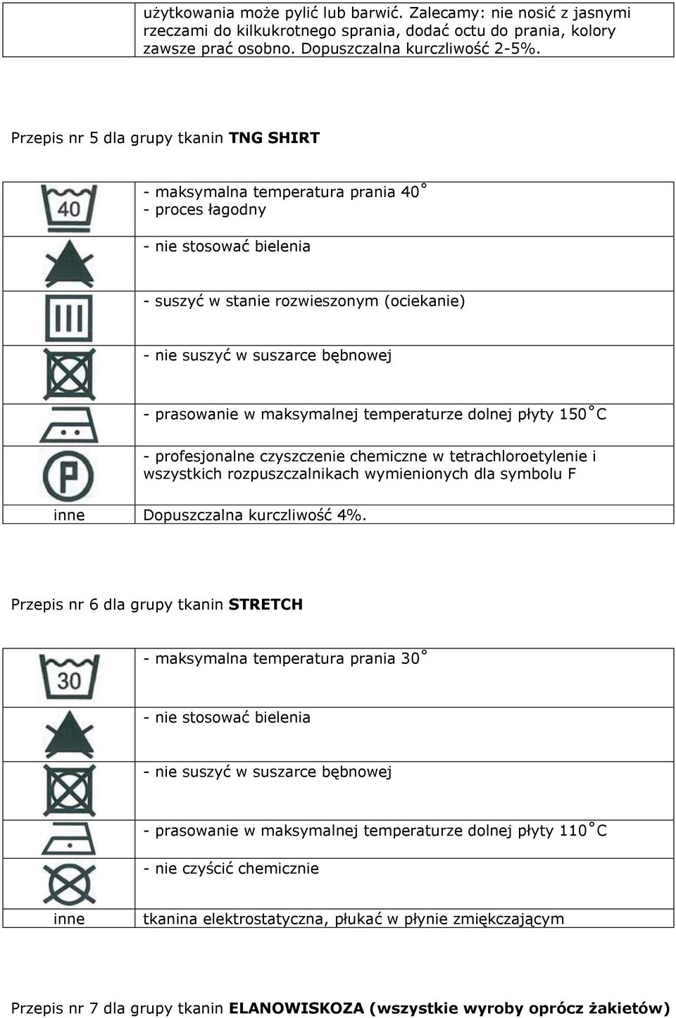 Dopuszczalna kurczliwość 2-5%. Przepis nr 5 dla grupy tkanin TNG SHIRT Dopuszczalna kurczliwość 4%.