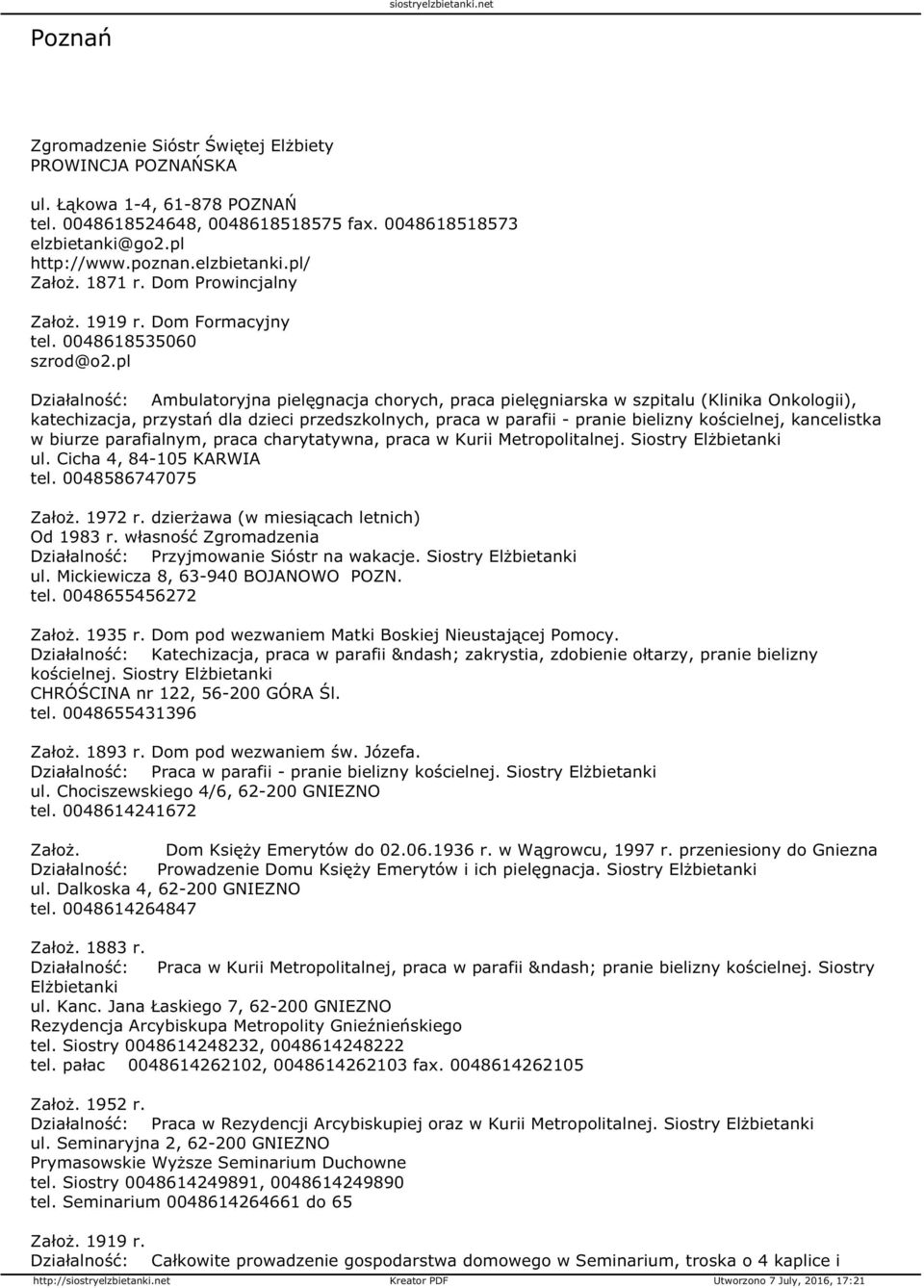 pl Działalność: Ambulatoryjna pielęgnacja chorych, praca pielęgniarska w szpitalu (Klinika Onkologii), katechizacja, przystań dla dzieci przedszkolnych, praca w parafii - pranie bielizny kościelnej,