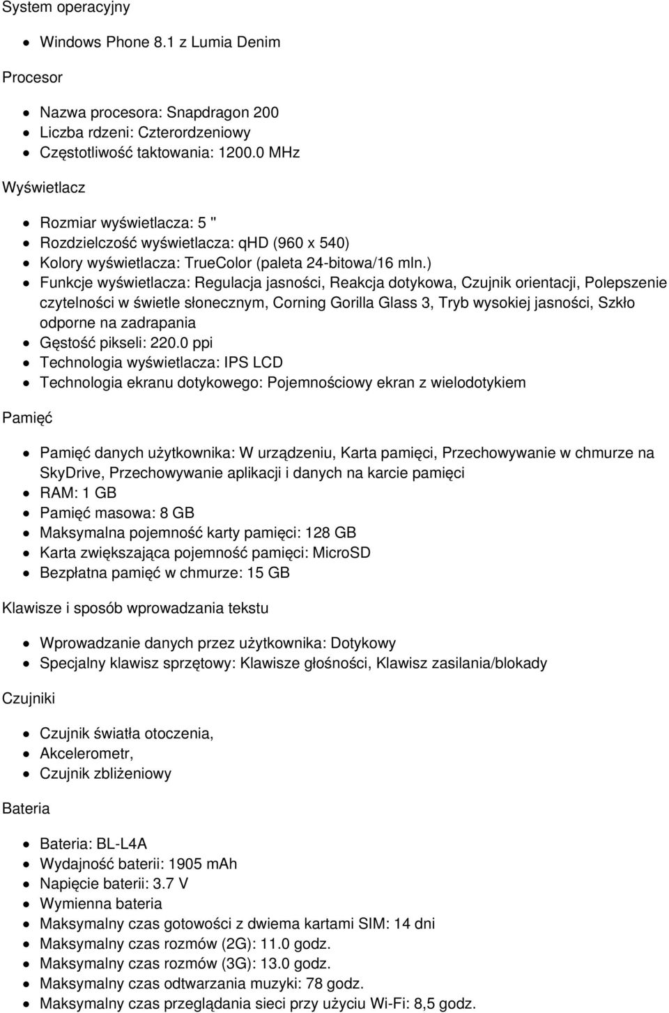 ) Funkcje wyświetlacza: Regulacja jasności, Reakcja dotykowa, Czujnik orientacji, Polepszenie czytelności w świetle słonecznym, Corning Gorilla Glass 3, Tryb wysokiej jasności, Szkło odporne na