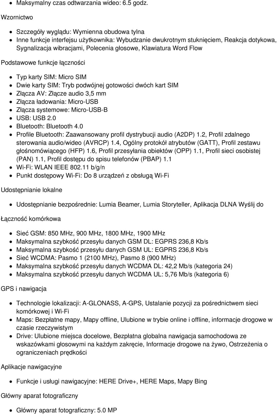 Word Flow Podstawowe funkcje łączności Typ karty SIM: Micro SIM Dwie karty SIM: Tryb podwójnej gotowości dwóch kart SIM Złącza AV: Złącze audio 3,5 mm Złącza ładowania: Micro-USB Złącza systemowe: