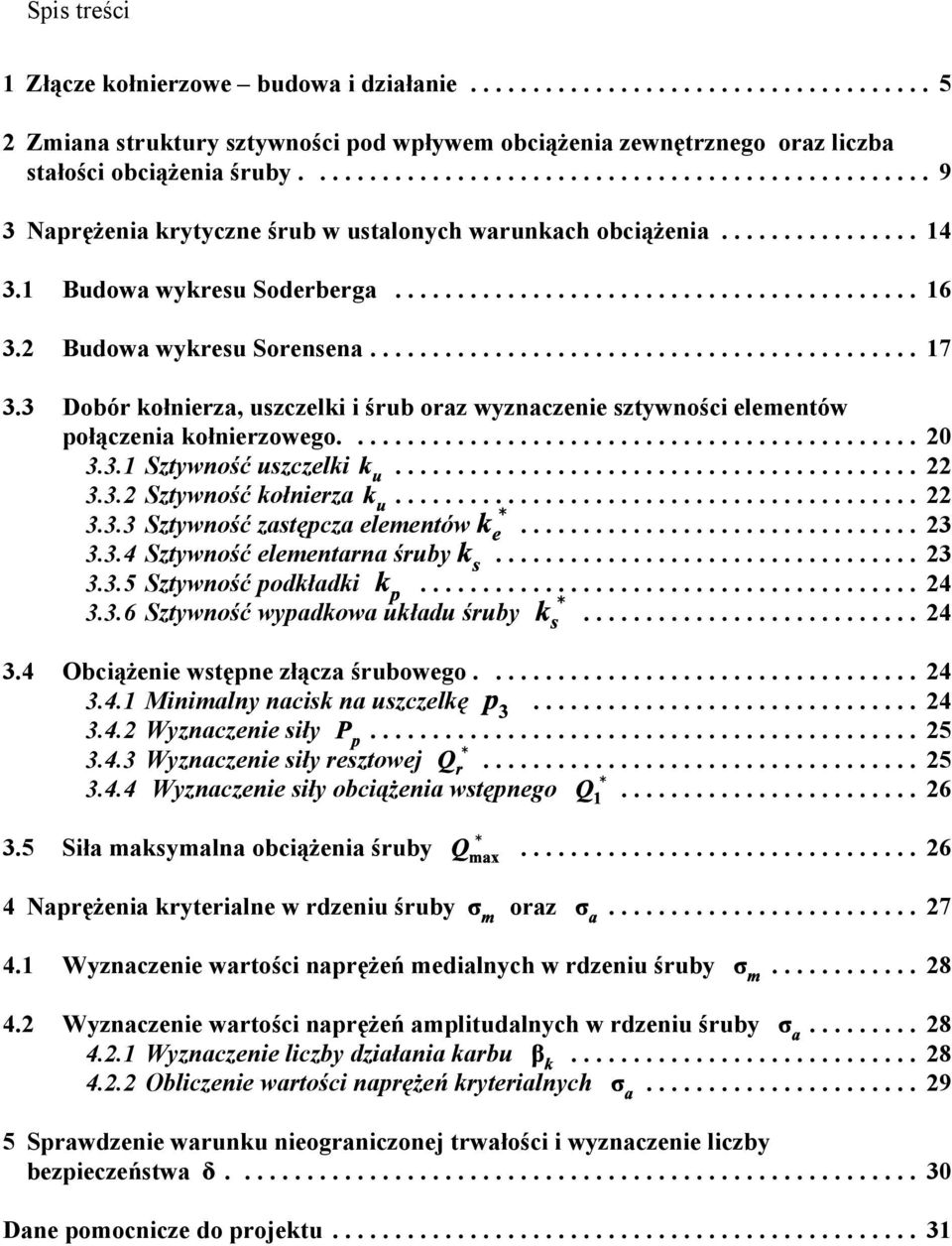 3 Dobór kołnierza, uszczelki i śrub oraz wyznaczenie sztywności elementów połączenia kołnierzowego.... 20 3.3.1 Sztywność uszczelki... 22 3.3.2 Sztywność kołnierza... 22 3.3.3 Sztywność zastępcza elementów.