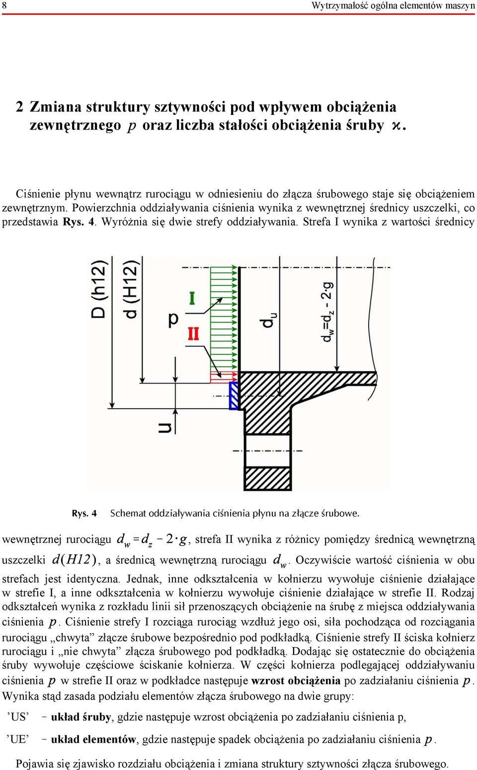 Powierzchnia oddziaływania ciśnienia wynika z wewnętrznej średnicy uszczelki, co przedstawia Rys. 4. Wyróżnia się dwie strefy oddziaływania. Strefa I wynika z wartości średnicy Rys.