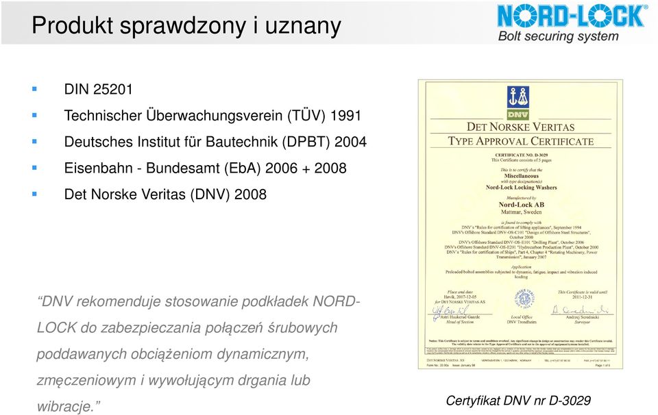 (DNV) 2008 DNV rekomenduje stosowanie podkładek NORD- LOCK do zabezpieczania połączeń śrubowych