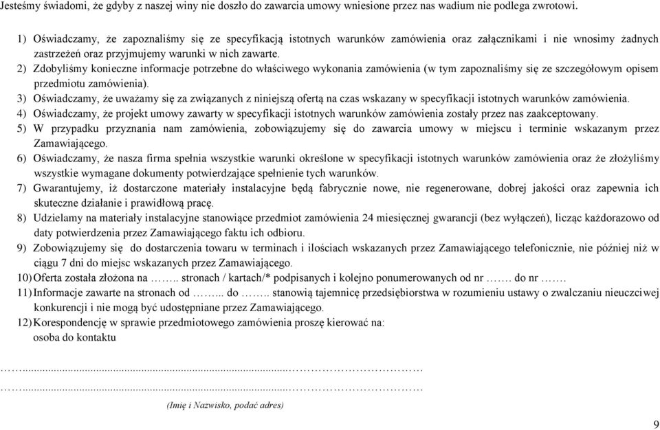 2) Zdobyliśmy konieczne informacje potrzebne do właściwego wykonania zamówienia (w tym zapoznaliśmy się ze szczegółowym opisem przedmiotu zamówienia).