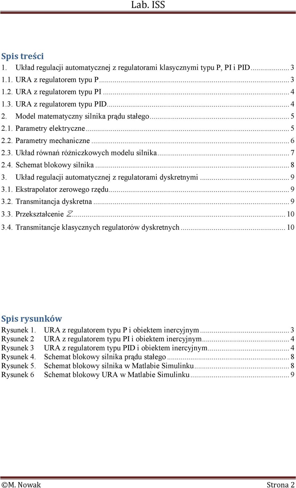 Układ regulacji automatycznej z regulatorami dyskretnymi... 9 3.. Ekstrapolator zerowego rzędu... 9 3.2. Transmitancja dyskretna... 9 3.3. Przekształcenie Z... 0 3.4.