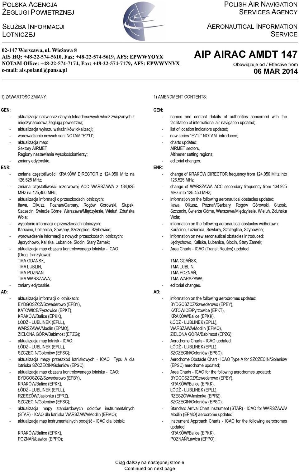 pl POLISH AIR NAVIGATION SERVICES AGENCY AERONAUTICAL INFORMATION SERVICE AIP AIRAC AMDT 147 Obowiązuje od / Effective from 1) ZAWARTOŚĆ ZMIANY: 1) AMENDMENT CONTENTS: GEN: GEN: - aktualizacja nazw