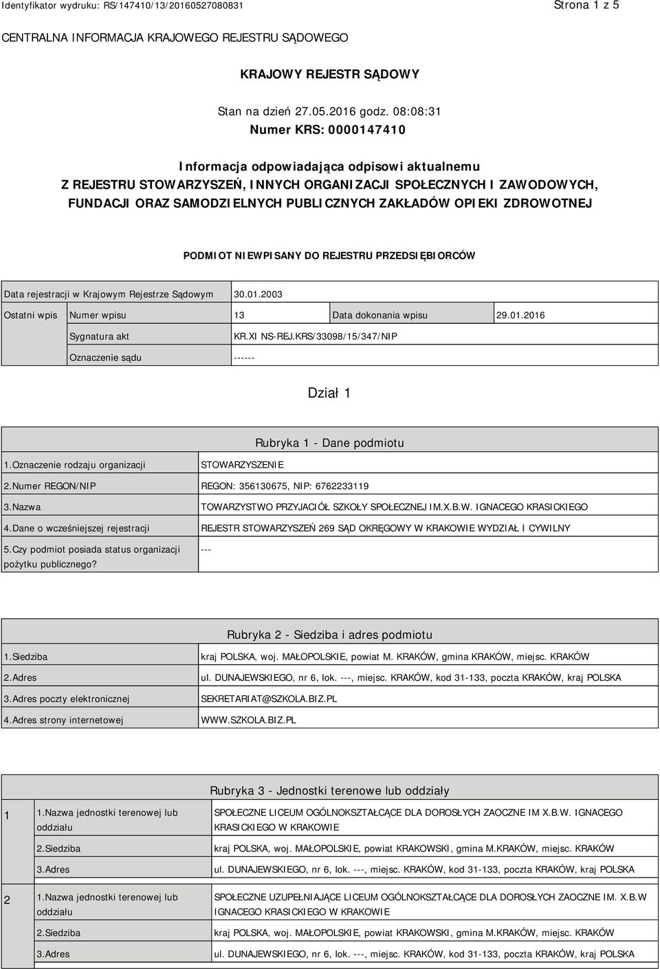 OPIEKI ZDROWOTNEJ PODMIOT NIEWPISANY DO REJESTRU PRZEDSIĘBIORCÓW Data rejestracji w Krajowym Rejestrze Sądowym 30.01.2003 Ostatni wpis Numer wpisu 13 Data dokonania wpisu 29.01.2016 Sygnatura akt KR.