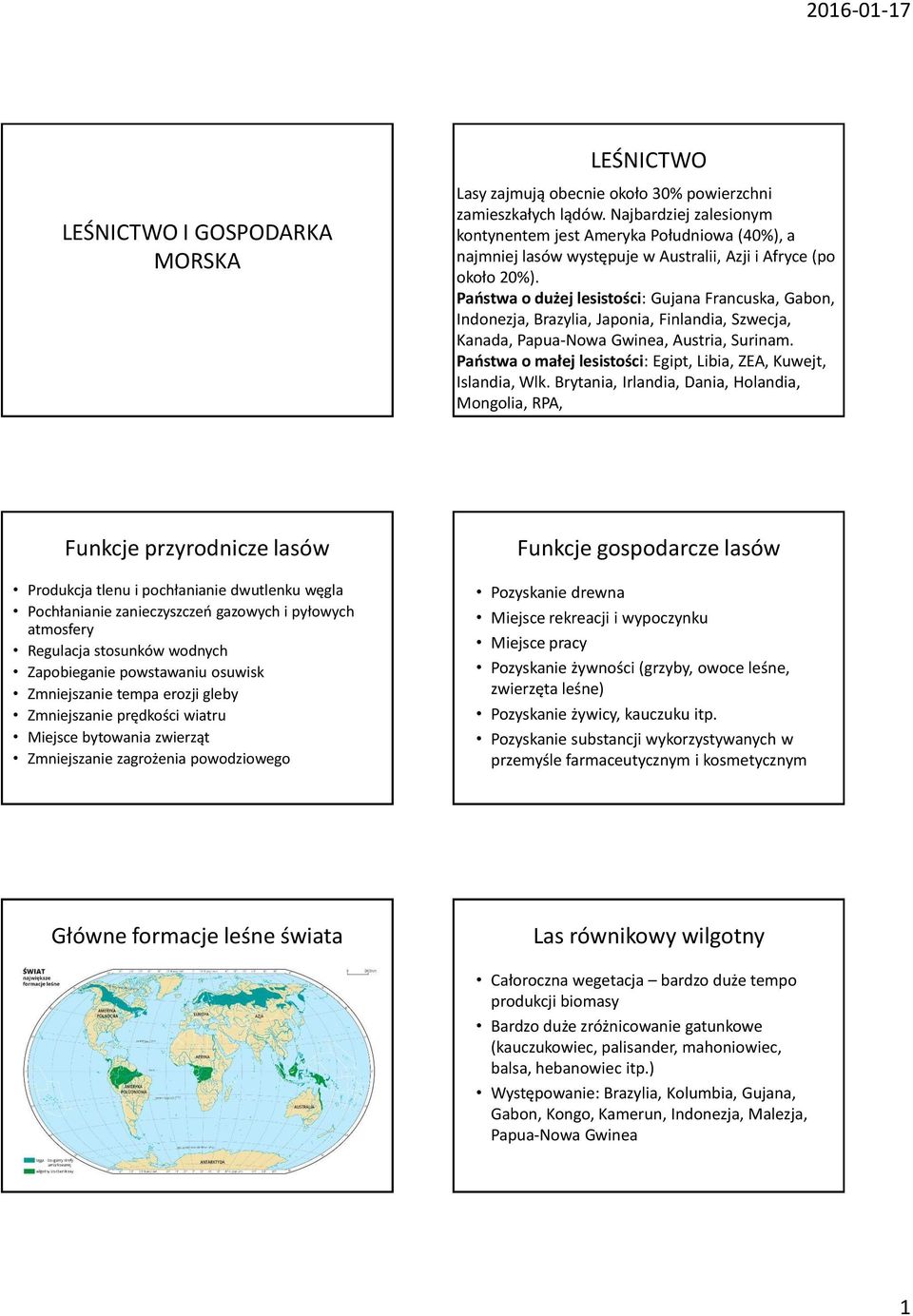 Państwa o dużej lesistości: Gujana Francuska, Gabon, Indonezja, Brazylia, Japonia, Finlandia, Szwecja, Kanada, Papua-Nowa Gwinea, Austria, Surinam.