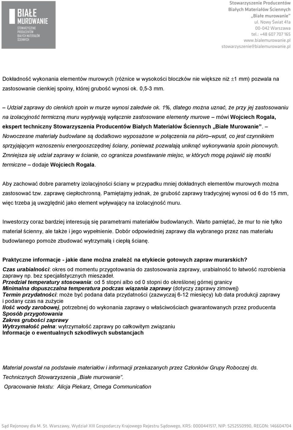 1%, dlatego można uznać, że przy jej zastosowaniu na izolacyjność termiczną muru wypływają wyłącznie zastosowane elementy murowe mówi Wojciech Rogala, ekspert techniczny Stowarzyszenia Producentów