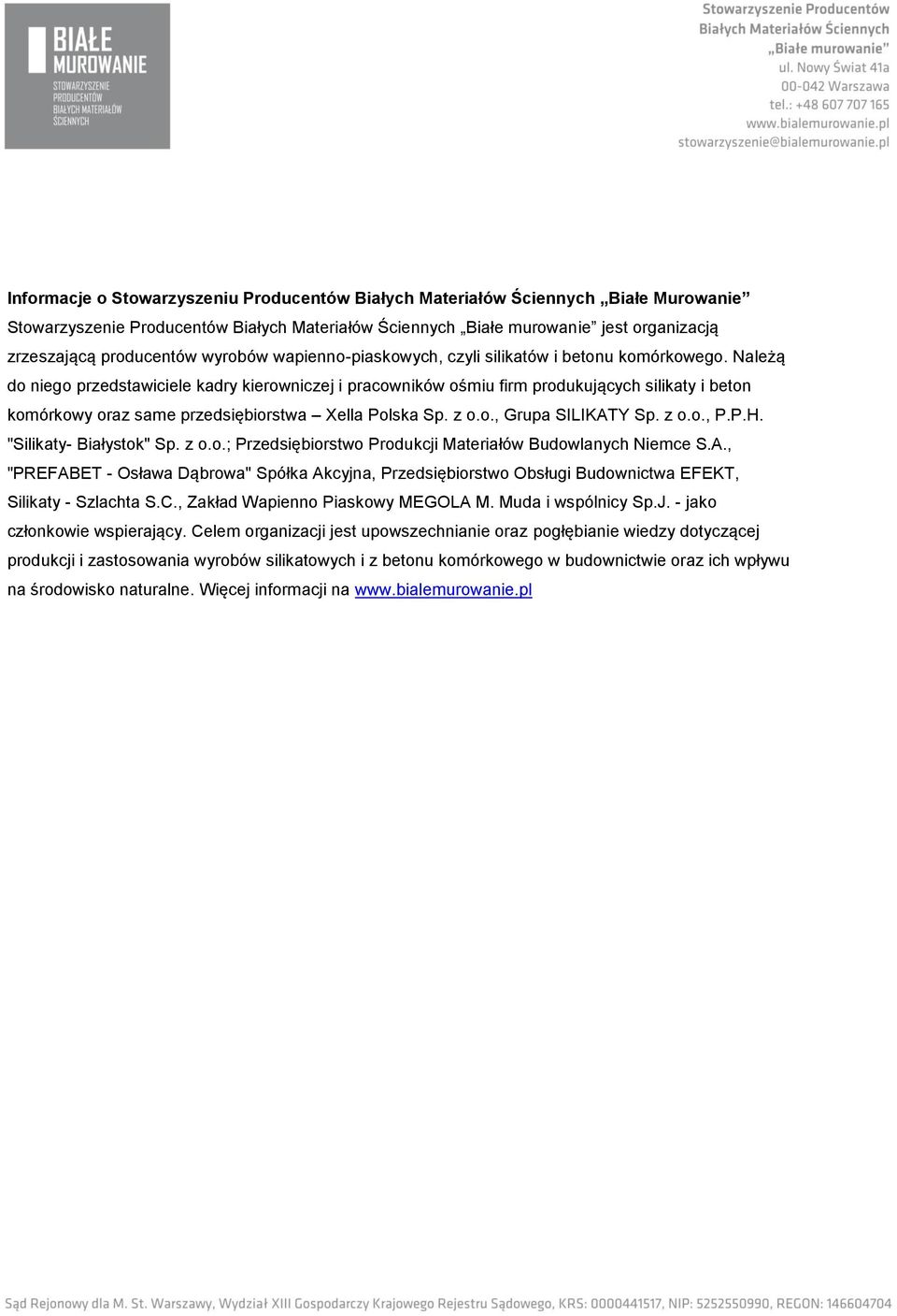 Należą niego przedstawiciele kadry kierowniczej i pracowników ośmiu firm produkujących silikaty i beton komórkowy oraz same przedsiębiorstwa Xella Polska Sp. z o.o., Grupa SILIKATY Sp. z o.o., P.P.H.