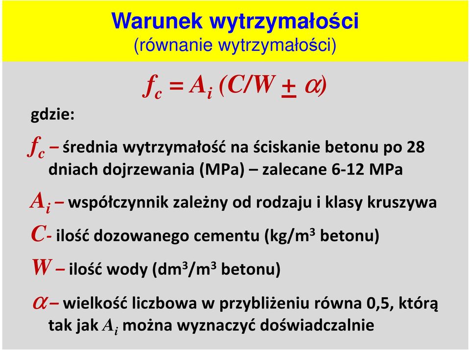 współczynnik zależny od rodzaju i klasy kruszywa C- ilość dozowanego cementu (kg/m 3 betonu) W