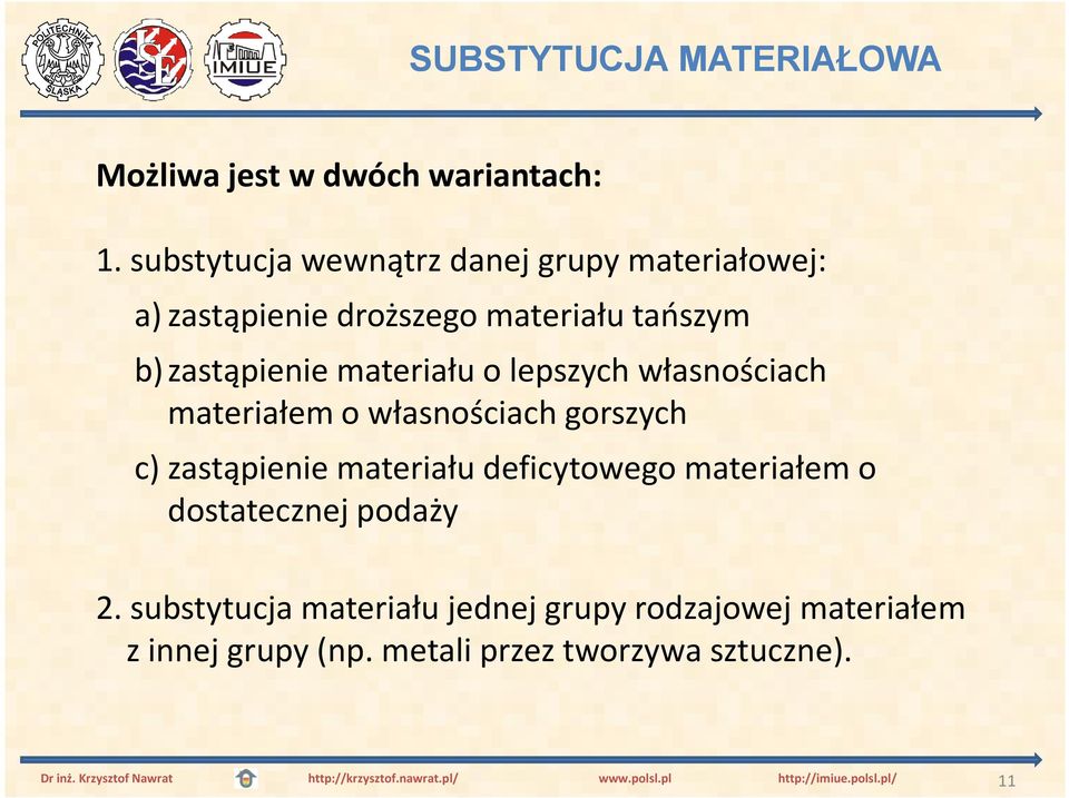 materiału o lepszych własnościach materiałem o własnościach gorszych c)zastąpienie materiału