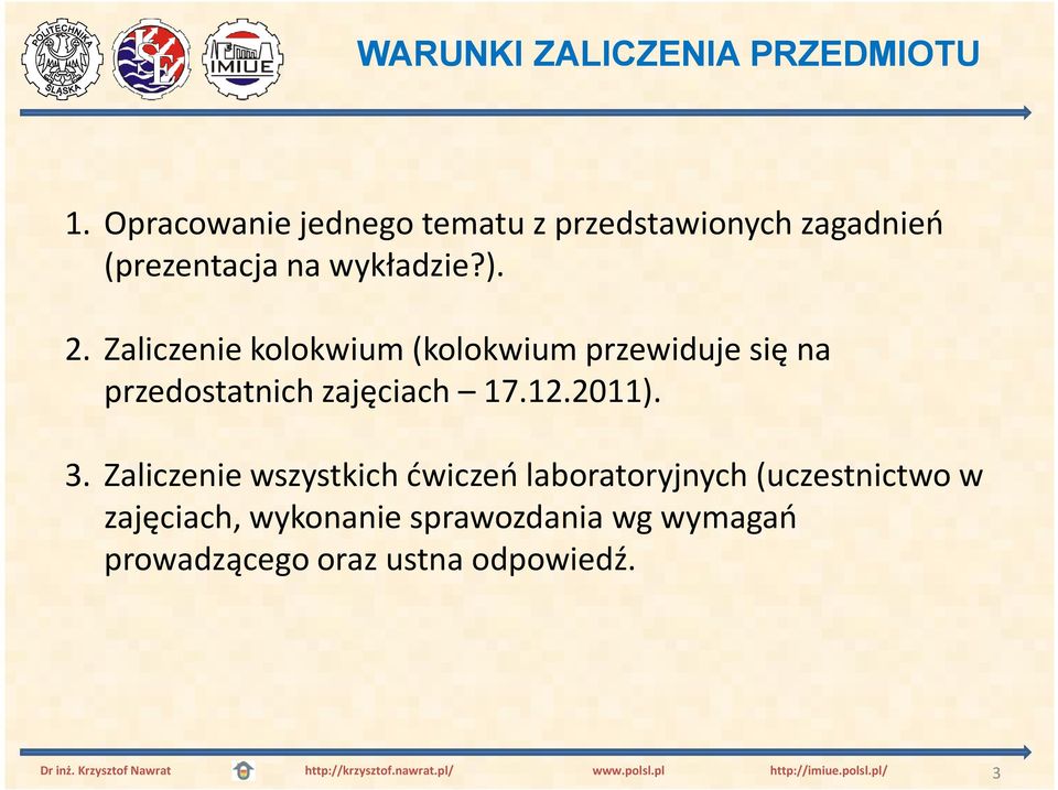 Zaliczenie kolokwium (kolokwiumprzewiduje się na przedostatnich zajęciach 17.12.2011). 3.