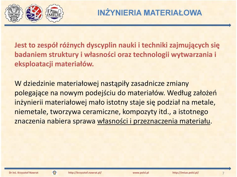 W dziedzinie materiałowej nastąpiły zasadnicze zmiany polegające na nowym podejściu do materiałów.