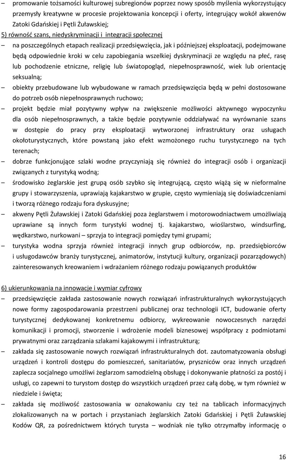 celu zapobiegania wszelkiej dyskryminacji ze względu na płeć, rasę lub pochodzenie etniczne, religię lub światopogląd, niepełnosprawność, wiek lub orientację seksualną; obiekty przebudowane lub