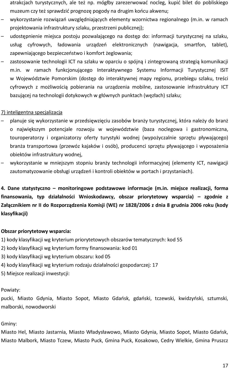 w ramach projektowania infrastruktury szlaku, przestrzeni publicznej); udostępnienie miejsca postoju pozwalającego na dostęp do: informacji turystycznej na szlaku, usług cyfrowych, ładowania urządzeń