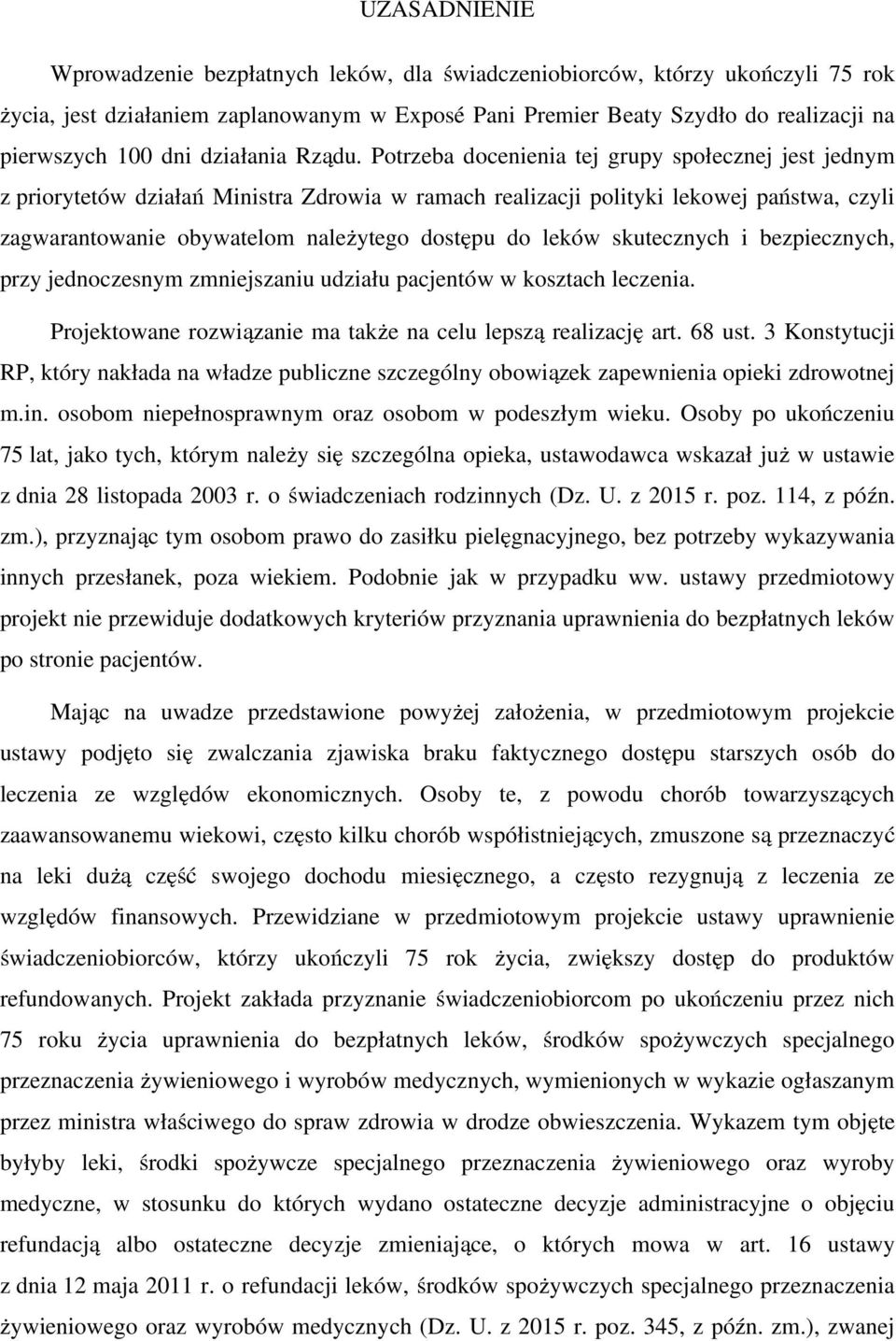 Potrzeba docenienia tej grupy społecznej jest jednym z priorytetów działań Ministra Zdrowia w ramach realizacji polityki lekowej państwa, czyli zagwarantowanie obywatelom należytego dostępu do leków